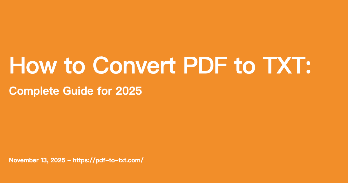 How to Convert PDF to TXT: Complete Guide for 2025