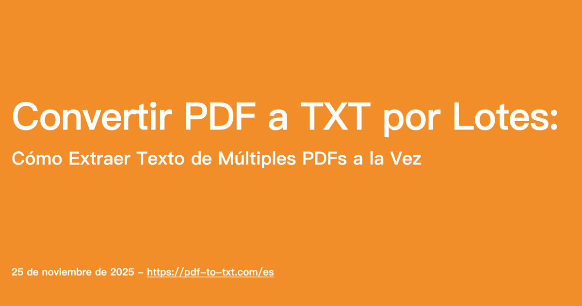 Convertir PDF a TXT por Lotes: Cómo Extraer Texto de Múltiples PDFs a la Vez
