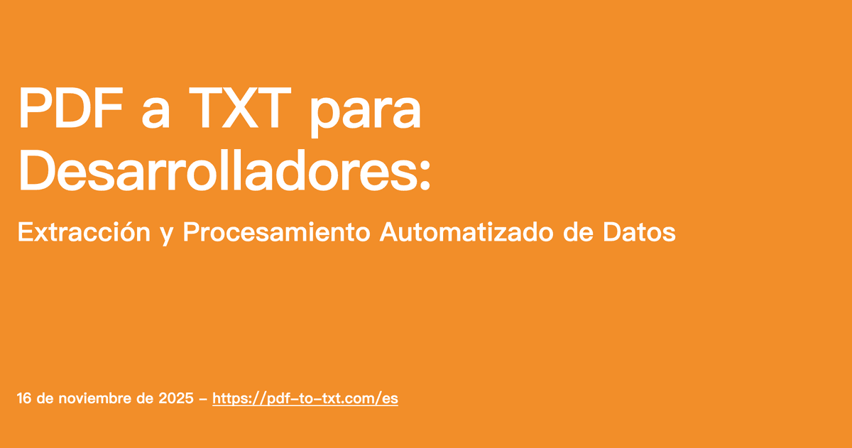 PDF a TXT para Desarrolladores: Extracción y Procesamiento Automatizado de Datos
